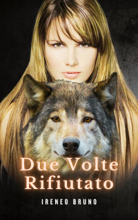 Bruno, Ireneo — Due Volte Rifiutato (Italian Edition)