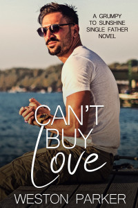 Weston Parker — Can't Buy Love : A Grumpy to Sunshine Single Father Novel