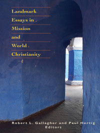 Robert L. Gallagher, Paul Hertig — Landmark Essays in Mission and World Christianity