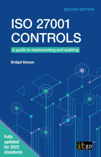 BRIDGET KENYON — ISO 27001 Controls - A guide to implementing and auditing, Second Edition