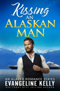 Evangeline Kelly [Kelly, Evangeline] — Kissing An Alaskan Man (An Alaska Romance #4)