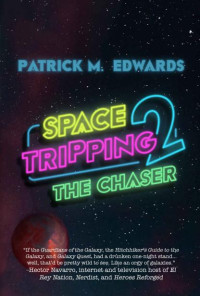 Patrick M. Edwards — Space Tripping 2: The Chaser