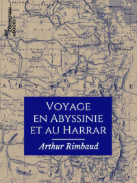 Arthur Rimbaud — Voyage en Abyssinie et au Harrar