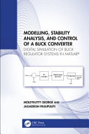 MOLEYKUTTY. PASUPULETI GEORGE (JAGADEESH.), Jagadeesh Pasupuleti — Modelling, Stability Analysis, and Control of a Buck Converter: Digital Simulation of Buck Regulator Systems in MATLAB