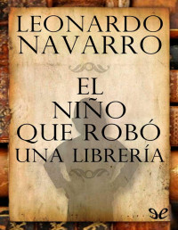 Leonardo Navarro — El niño que robó una librería