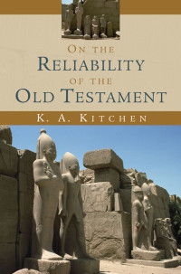 K. A. Kitchen; — On the Reliability of the Old Testament