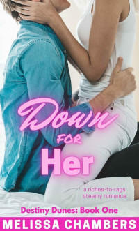 Melissa Chambers — Down for Her: A Riches-to-Rags Steamy Romance (Destiny Dunes Book 1)