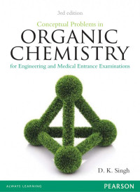 D. K. Singh — D K Singh Conceptual Problems in Organic Chemistry for Engineering and Medical Entrance Examinations 3rd Edition Pearson