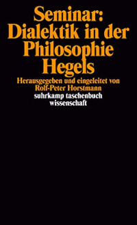 Rolf-Peter Horstmann — Seminar: Dialektik in der Philosophie Hegels