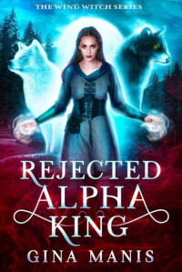 Gina Manis — Rejected Alpha King (The Wind Witch #1)