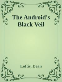 Loftis, Dean — The Android's Black Veil