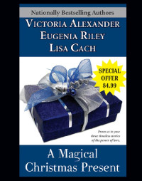 Victoria Alexander & Lisa Cach & Eugenia Riley [Alexander, Victoria] — A Magical Christmas Present