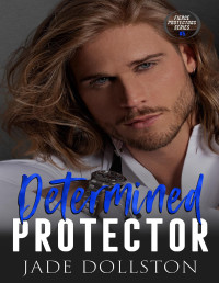 Jade Dollston — Determined Protector: Book 5 in The Fierce Protectors Series