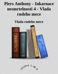 Vlada rudeho mece — Piers Anthony - Inkarnace nesmrtelnosti 4 - Vlada rudeho mece