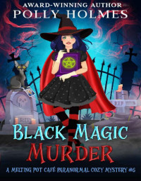 Polly Holmes — Black Magic Murder (Melting Pot Cafe Cozy Mystery 6)