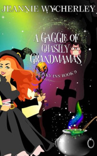 Jeannie Wycherley — A Gaggle of Ghastly Grandmamas: Wonky Inn Book 9