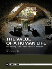 Edited by Karel C. Inneme; — The Value of a Human Life. Ritual Killing and Human Sacrifice in Antiquity