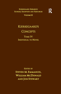 Emmanuel, Steven M.; McDonald, William; Stewart, Jon — Volume 15, Tome IV: Kierkegaard's Concepts