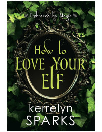 Kerrelyn Sparks — How to Love Your Elf