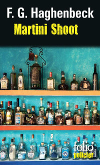 F.G. Haghenbeck — Martini Shoot. Une enquête de Sunny Pascal