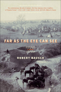 Robert Bausch — Far as the Eye Can See: A Novel