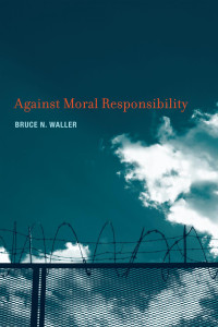 Bruce N. Waller — Against Moral Responsibility