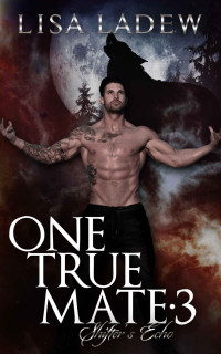 Lisa Ladew — One True Mate 3: Shifter's Echo