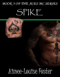 Foster, Aimee-Louise [Foster, Aimee-Louise] — Spike (Aces MC Series Book 3)