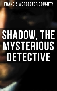 Francis Worcester Doughty — Shadow, the Mysterious Detective