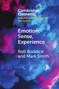 Rob Boddice & Mark Smith — Emotion, Sense, Experience