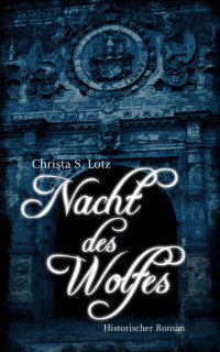 Lotz, Christa S. — Nacht des Wolfes