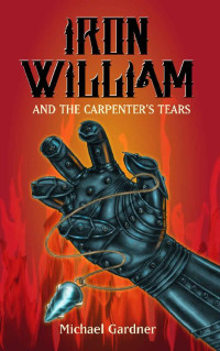 Michael Gardner — Iron William and the Carpenter's Tears (The Trials of Iron William Kidd Book 2)