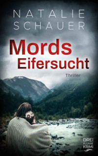 Natalie Schauer [Schauer, Natalie] — Mordseifersucht: Thriller (Dreiflüssekrimi 3) (German Edition)