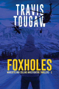 Travis Tougaw — Foxholes (Marcotte and Collins Investigative Thrillers Book 1)