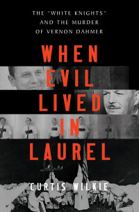 Curtis Wilkie — When Evil Lived in Laurel