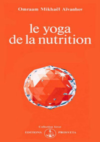 Aïvanhov, Omraam Mikhaël — Le yoga de la nutrition
