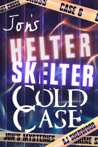 AJ Sherwood — Jon's Helter Skelter Cold Case (Jon's Mysteries #6)