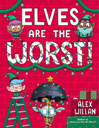 Alex Willan — Elves Are the Worst!