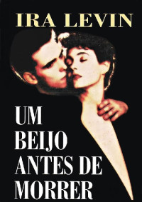 Ira Levin — Um Beijo Antes de Morrer