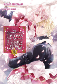 Miyako Tsukahara — The Abandoned Heiress Gets Rich with Alchemy and Scores an Enemy General! Volume 3