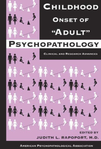 Rapoport, Judith L. — Childhood Onset of "Adult" Psychopathology