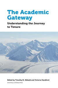 With contributions by Cecile Badenhorst, Lee Anne Block, Joan M. Chambers, Cam Cobb, Frank Deer, Lyle Hamm, Lloyd Kornelsen, Onowa Mclvor, Peter Milley, Greg Ogilvie, Greg Rickwood, Carmen Rodriguez de France, Margarida Romero, Trish Rosborough, Manu Shar — The Academic Gateway: Understanding the Journey to Tenure