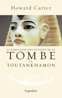 Howard Carter — La fabuleuse découverte de le tombe de Toutankhamon