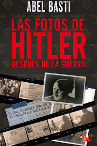 Abel Basti — Las fotos de Hitler después de la guerra