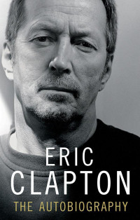 Eric Clapton — Clapton: The Autobiography