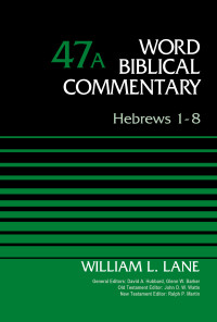 William L. Lane; — Hebrews 1-8, Volume 47A