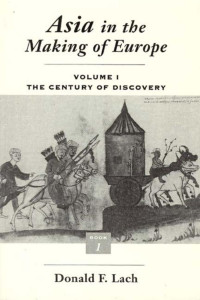 Donald F. Lach — Asia in the Making of Europe: Volume I: The Century of Discovery (Book One)