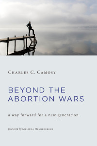 Charles C. Camosy — Beyond the Abortion Wars