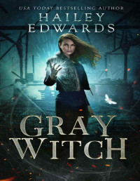 Hailey Edwards — Gray Witch
