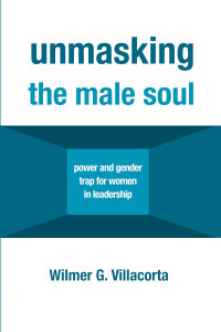 Wilmer G. Villacorta; — Unmasking the Male Soul